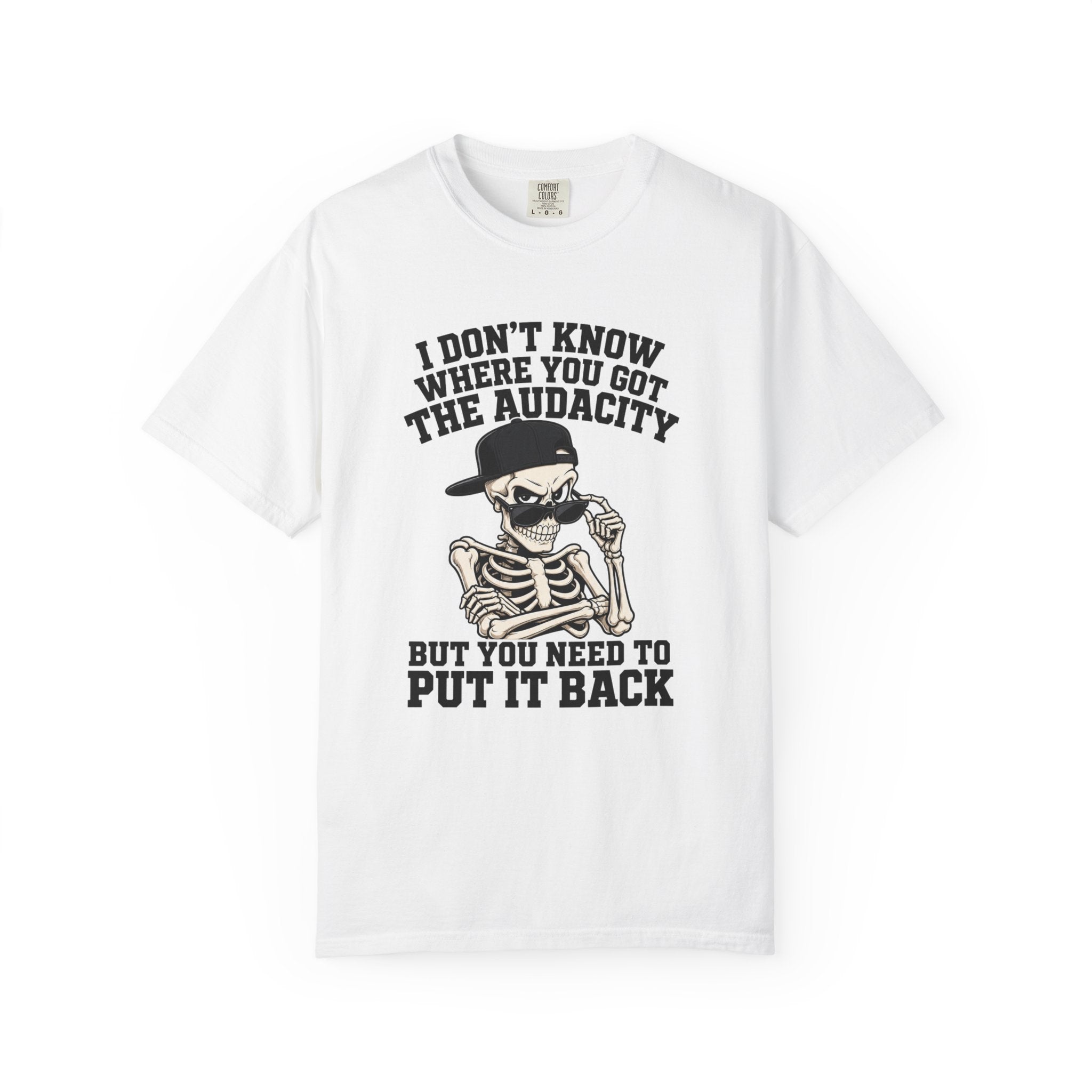 Skull Graphic Tee Shirt I Dont Know Where You Got the Audacity Funny Skeleton Tee