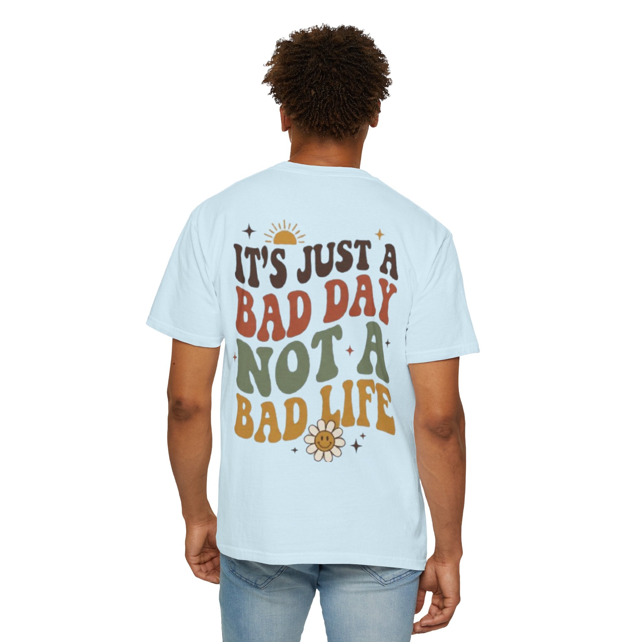 Its Just a Bad Day Not a Bad Life T-Shirt Retro Positive Sunflower Tee