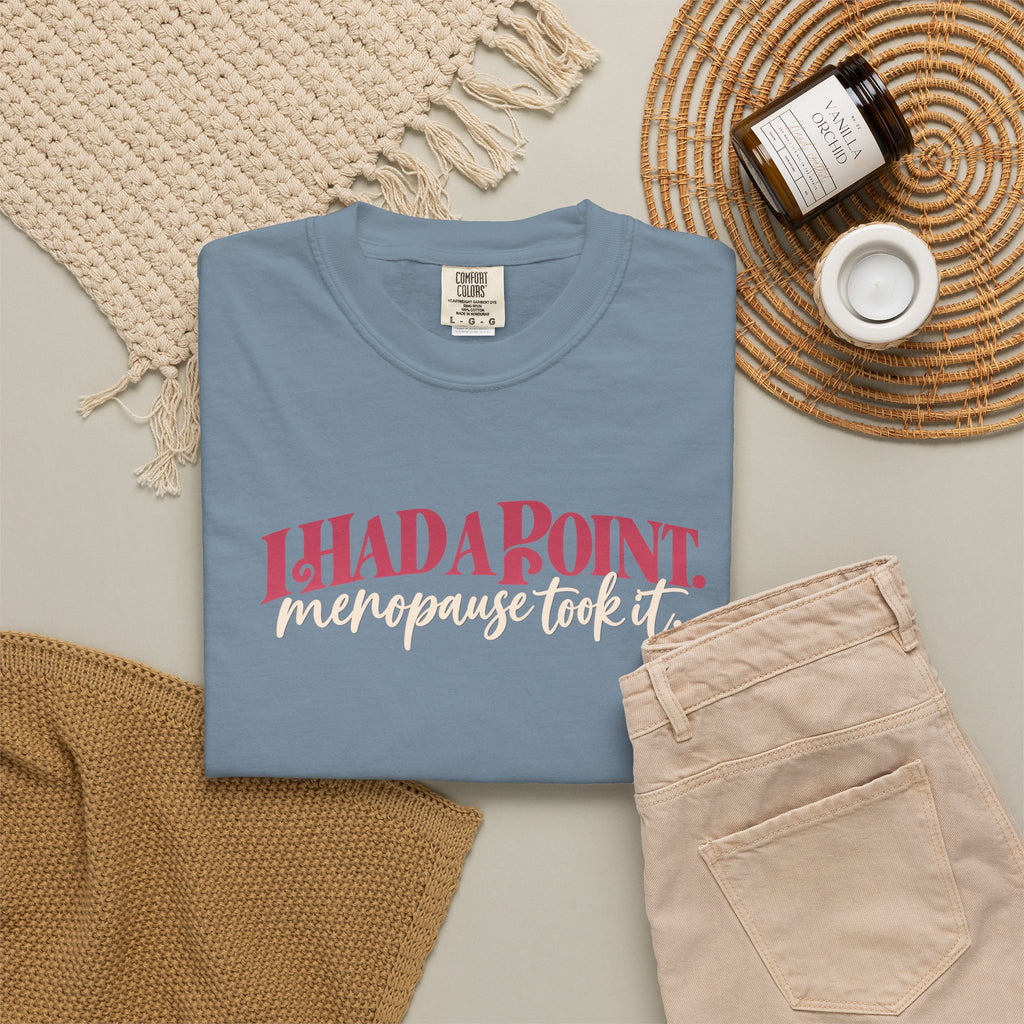 I Had A Point Menopause Took It Tee shirt | Funny Menopause Shirt