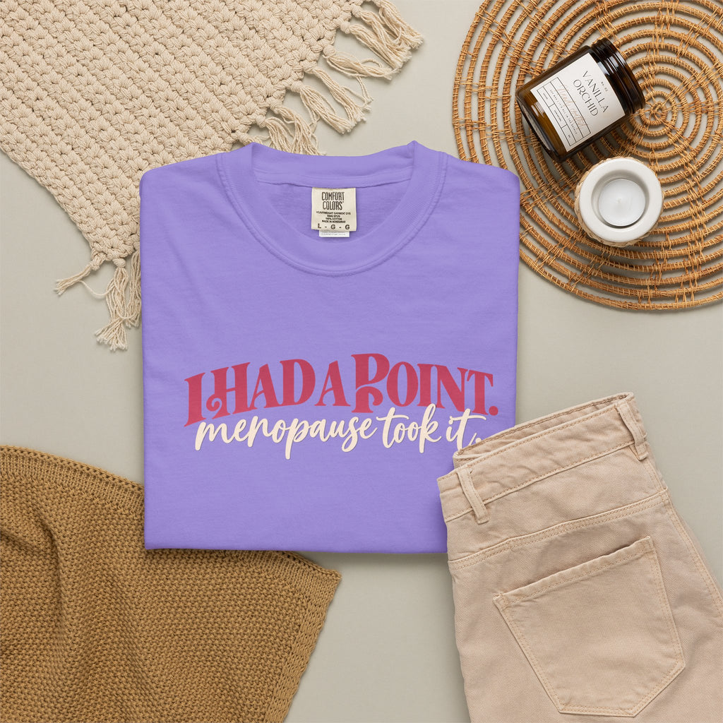 I Had A Point Menopause Took It Tee shirt | Funny Menopause Shirt
