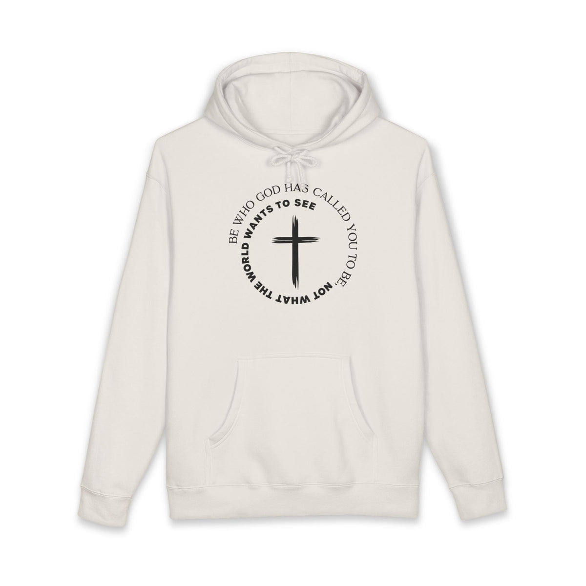 Faith Cross Hoodie Be Who God Has Called You To Be What Not What The World Wants To See Christian Pullover