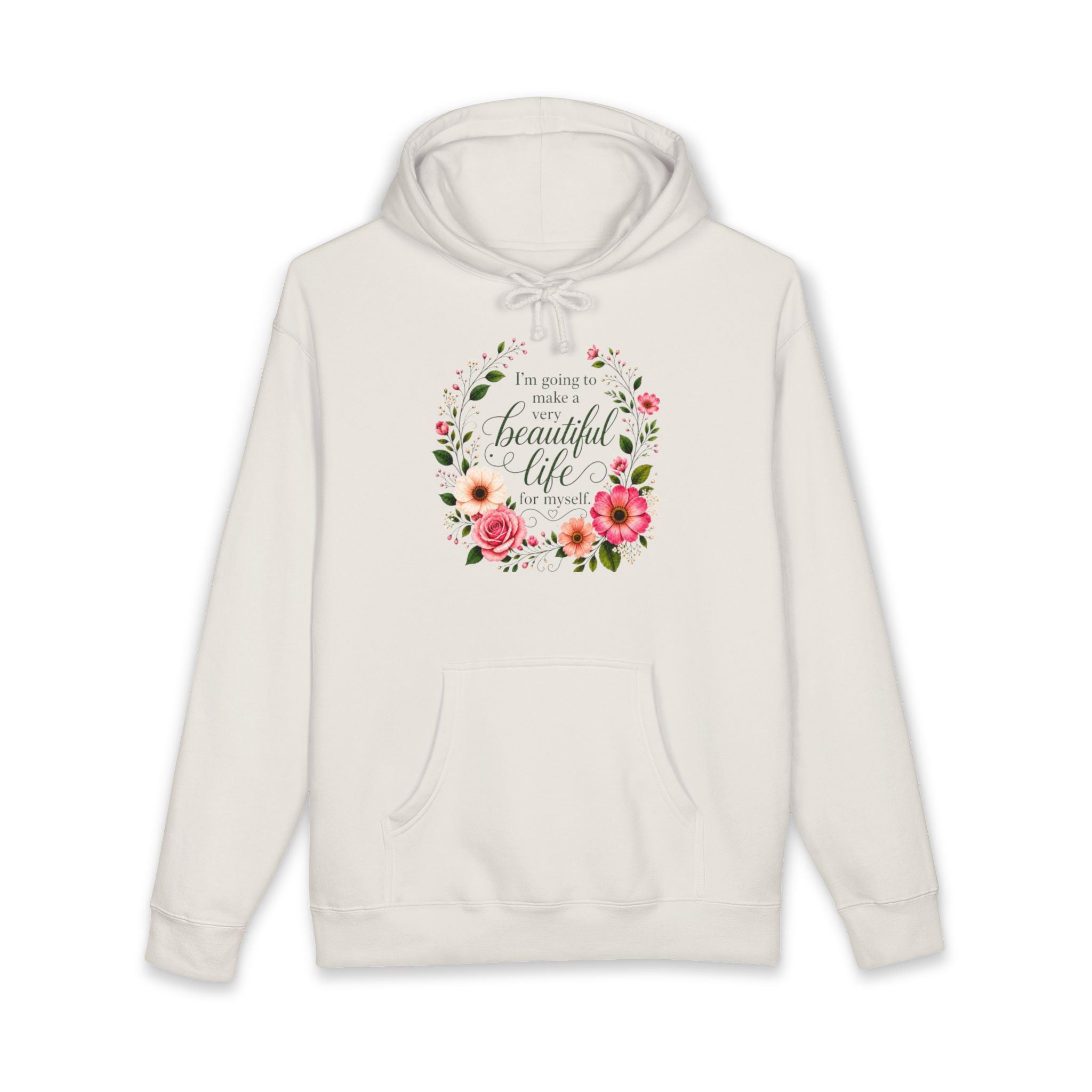 Hoodie Im Going to Make A Very Beautiful Life for Myself Floral Inspirational Pullover