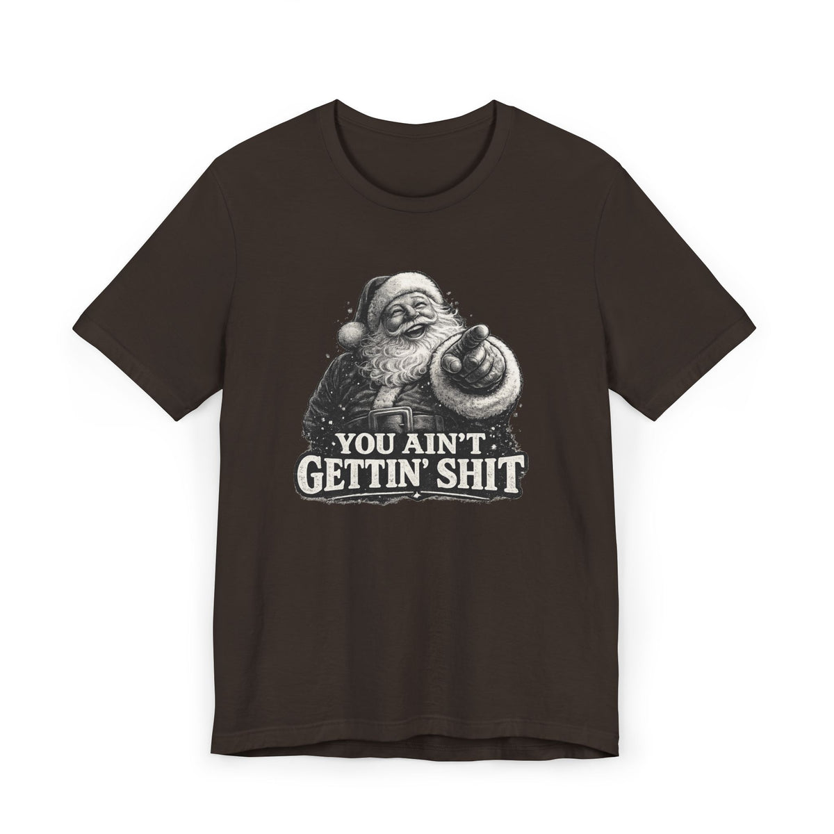 Funny Santa Tee Shirt You Aint Gettin Sh t Holiday Tee