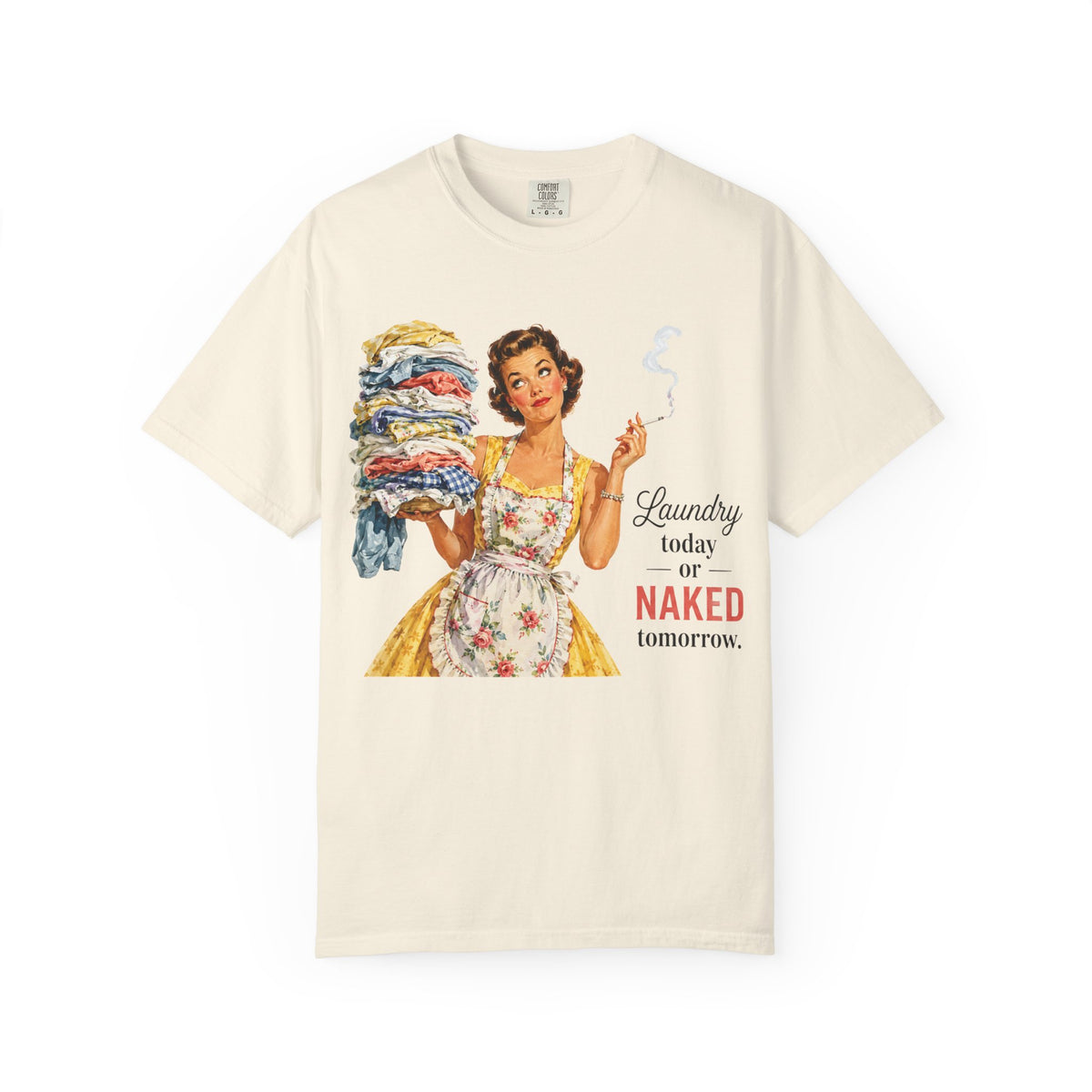Retro Laundry Humor T Shirt Laundry Today or Naked Tomorrow Vintage Housewife Graphic