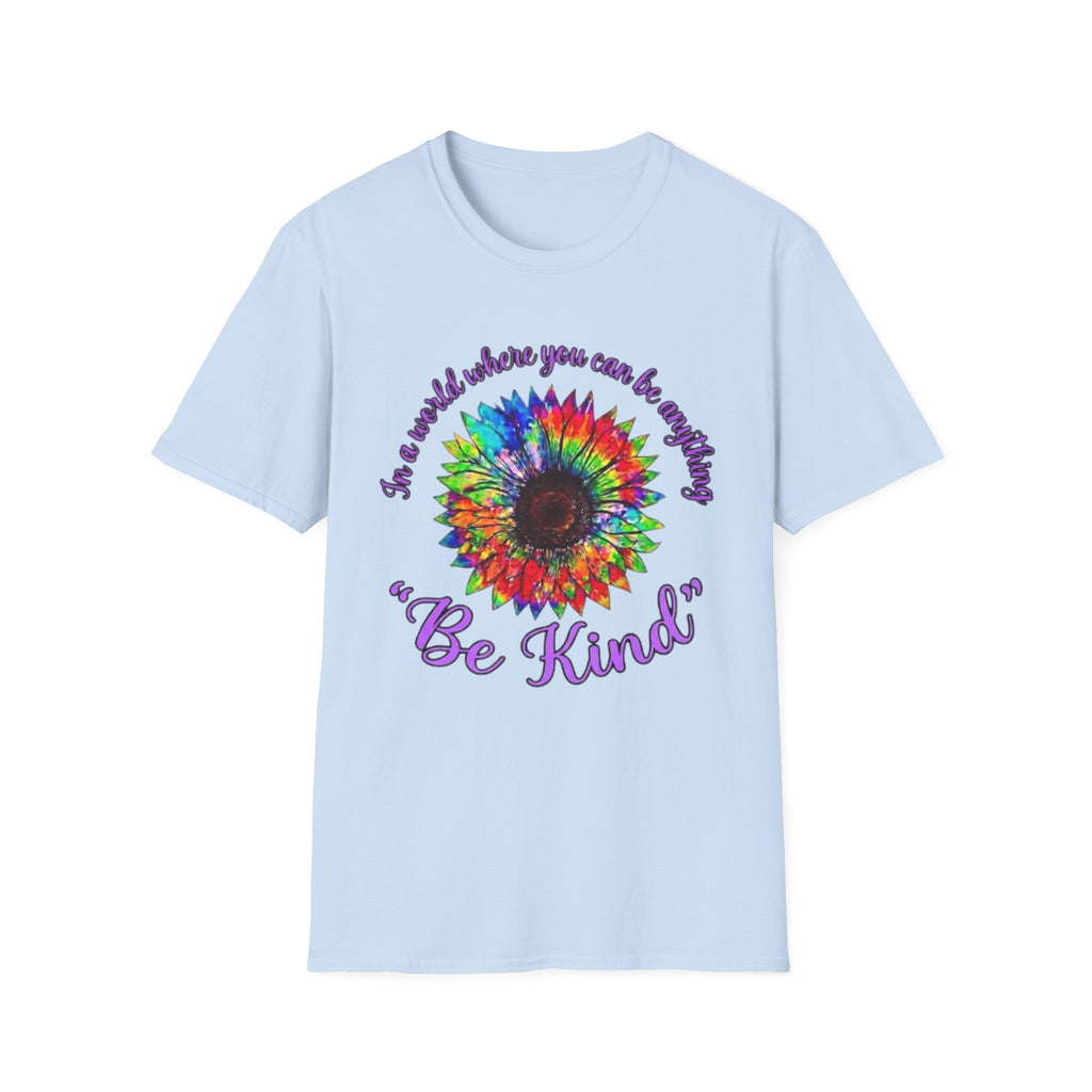 Be Kind Tie-Dye Sunflower T-Shirt — "In a world where you can be anything... Be Kind"