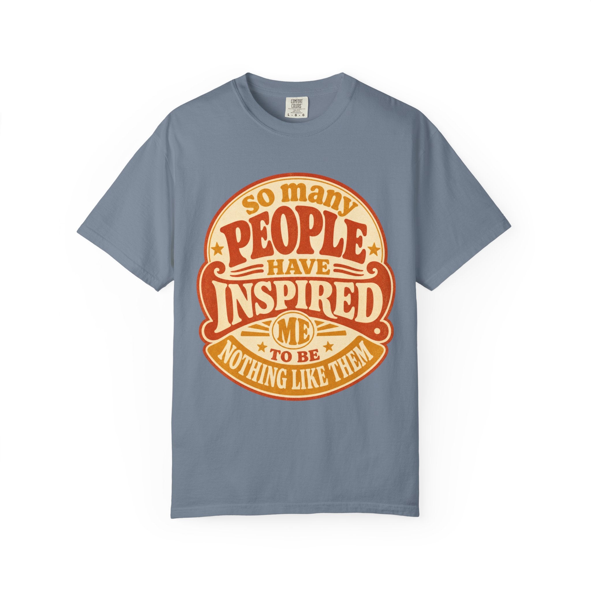 T Shirt So Many People Have Inspired Me to Be Nothing Like Them Retro Graphic Tee
