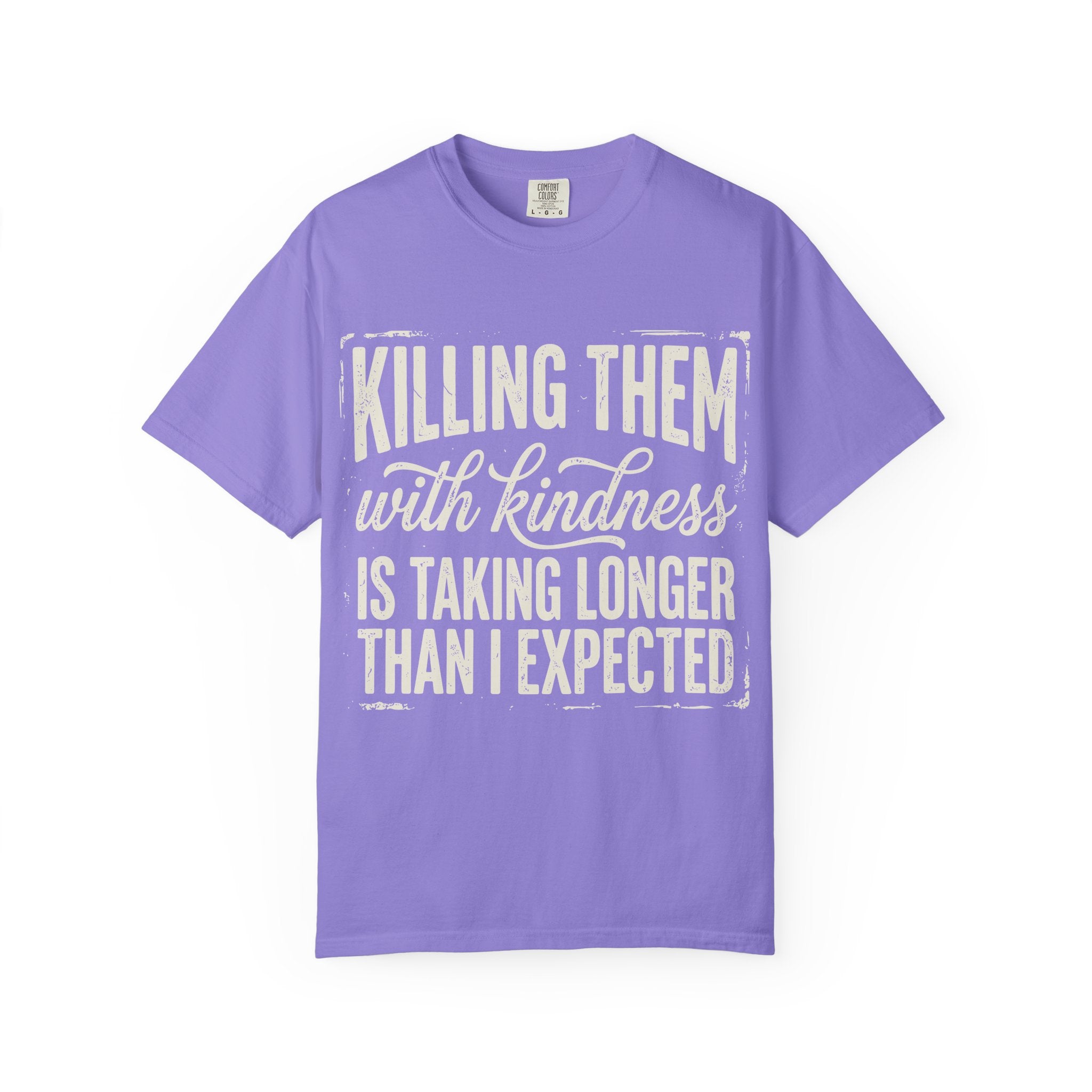 Funny Graphic T Shirt Killing Them With Kindness Is Taking Longer Than I Expected Tee