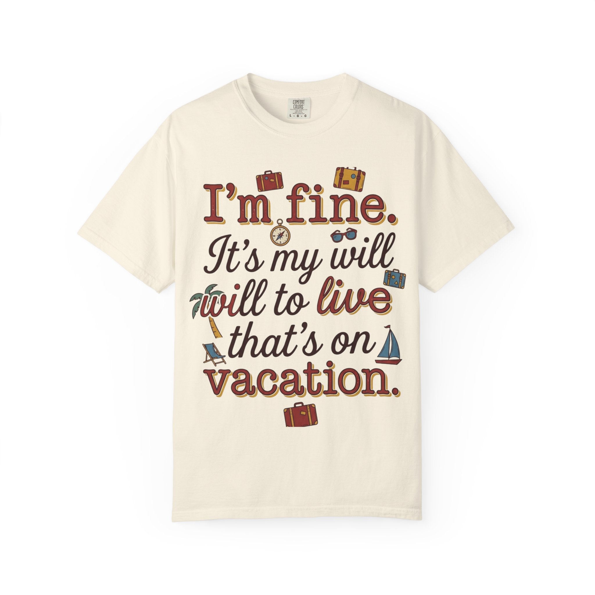 I'm fine it's my will to live that's on vacation T-shirt | Vacation Quote Tee