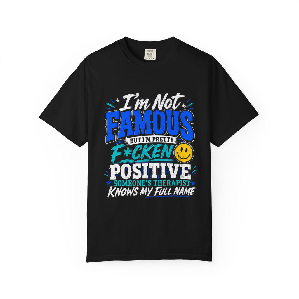 T Shirt Im Not Famous But Im Pretty F cken Positive Graphic Tee