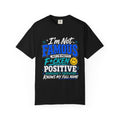 T Shirt Im Not Famous But Im Pretty F cken Positive Graphic Tee