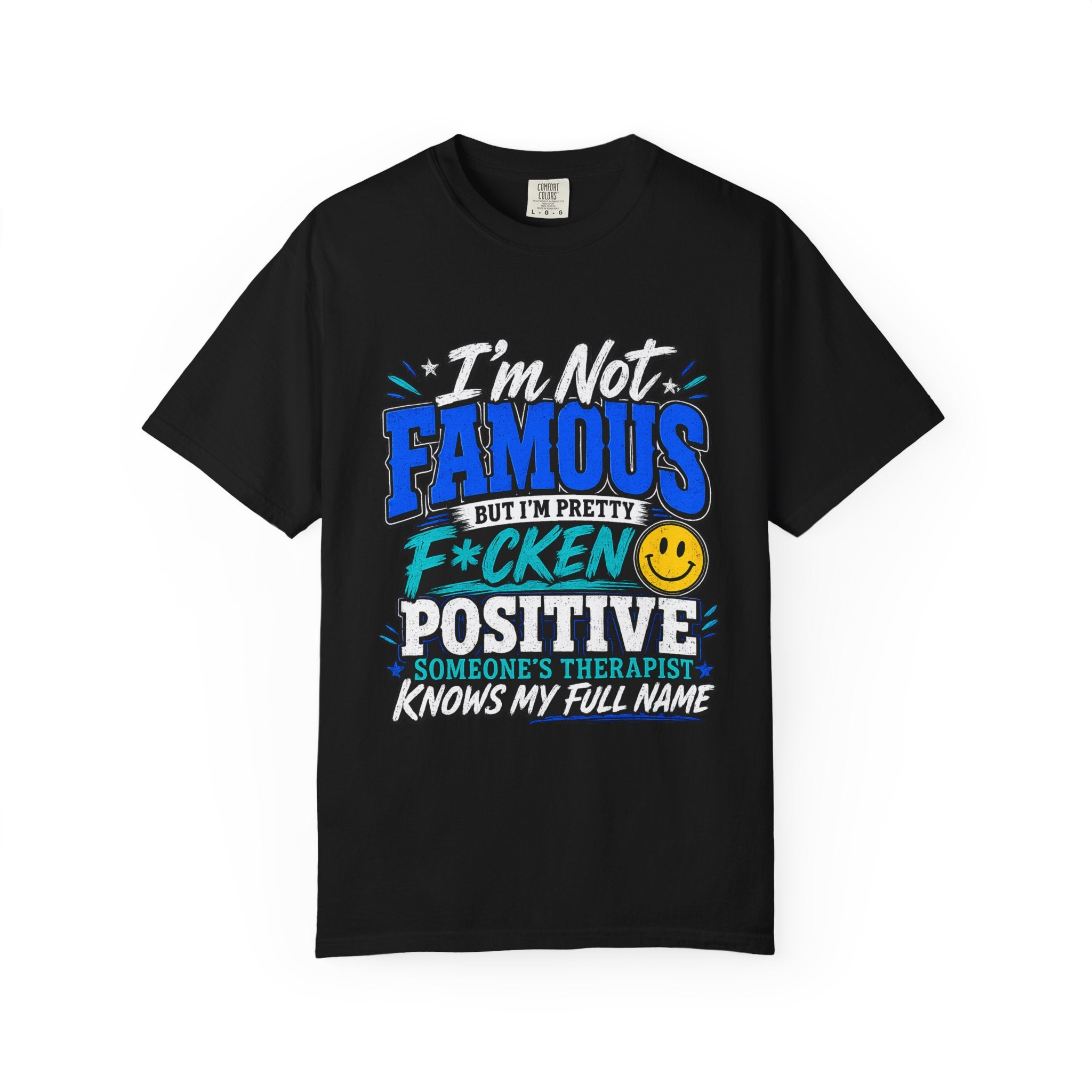 T Shirt Im Not Famous But Im Pretty F cken Positive Graphic Tee