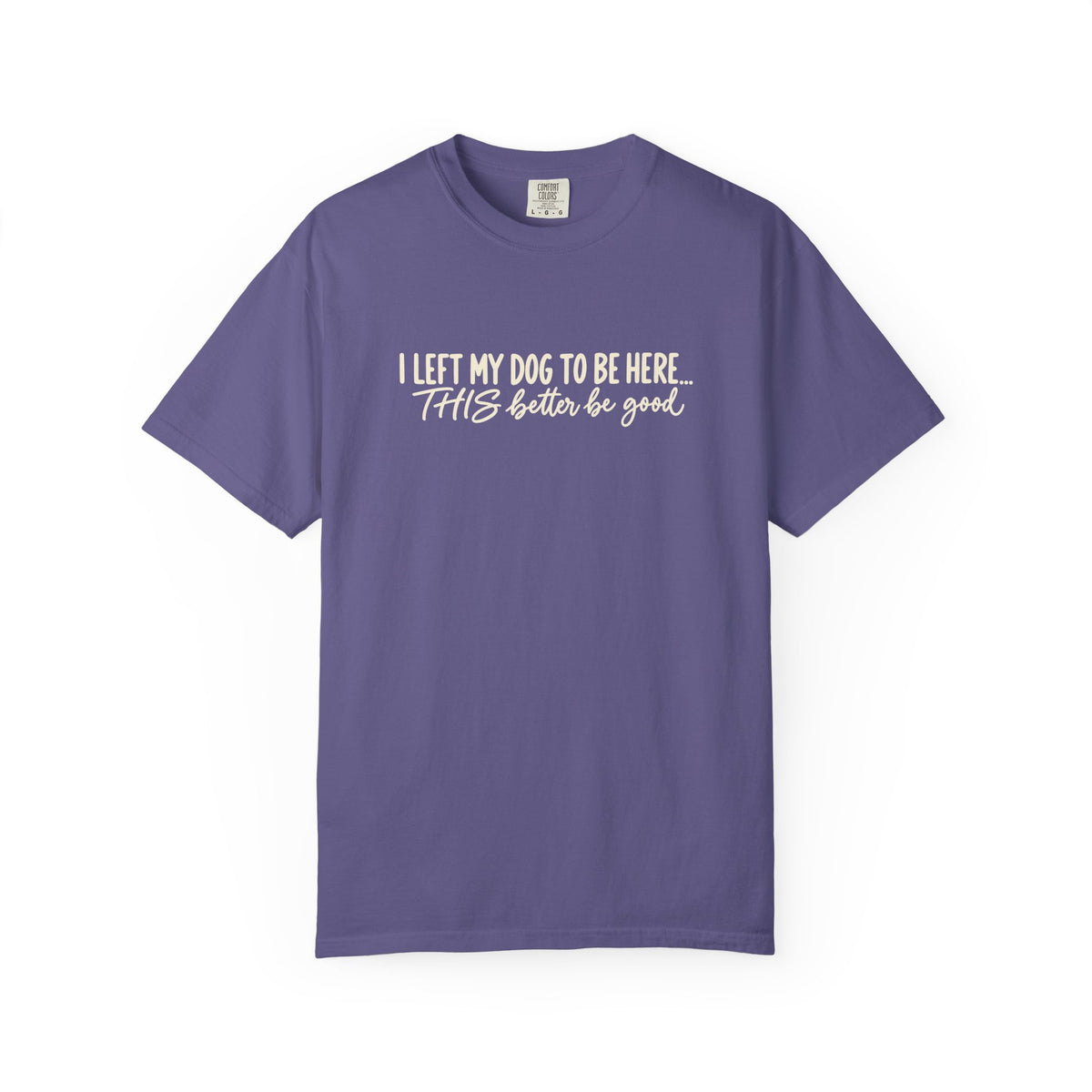 I Left My Dog To Be Here T shirt | Funny Dog Lover Tee