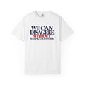 We Can Disagree Without Hating Each Other Shirt, Kindness Over Hate Tee, Respectful Disagreement T-Shirt, Comfort Colors Unity Shirt