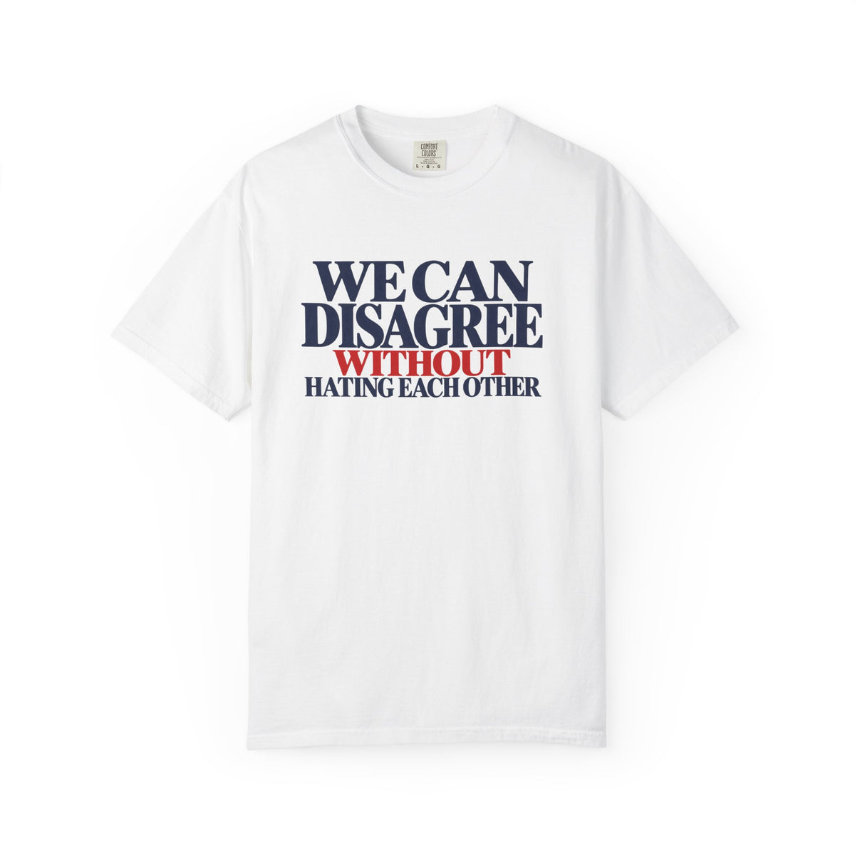 We Can Disagree Without Hating Each Other Shirt, Kindness Over Hate Tee, Respectful Disagreement T-Shirt, Comfort Colors Unity Shirt