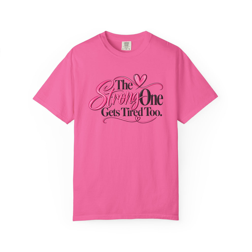 The Strong One Gets Tired Too T Shirt Inspirational Typography Pink Heart
