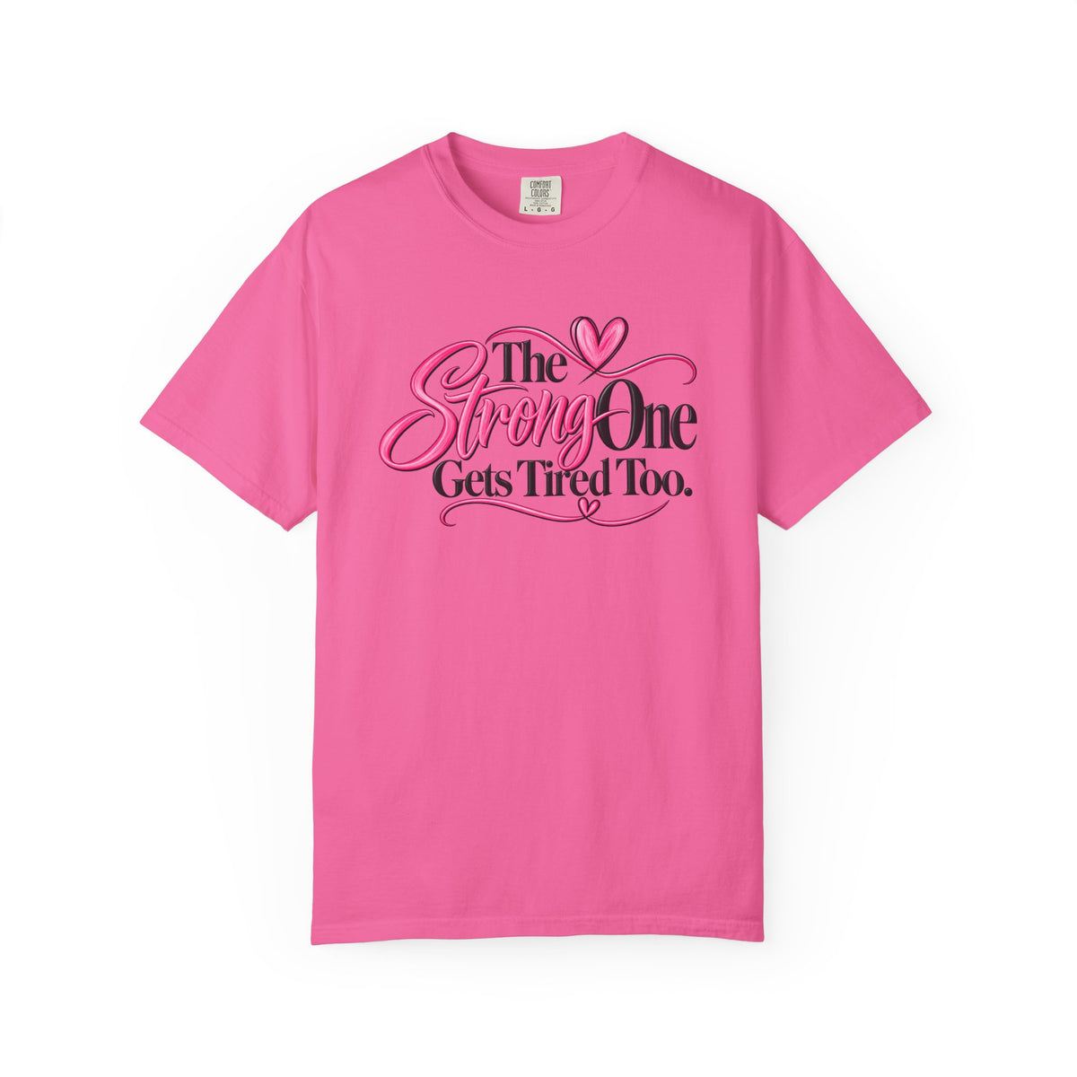 The Strong One Gets Tired Too T Shirt Inspirational Typography Pink Heart