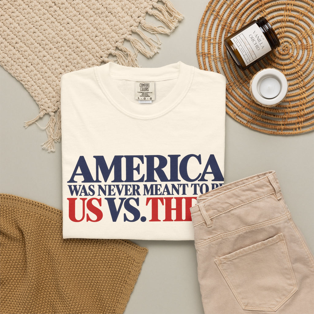 America Was Never Meant to Be Us vs Them Shirt, Unity Over Division Tee, Patriotic Statement T-Shirt, Comfort Colors Unisex Tee