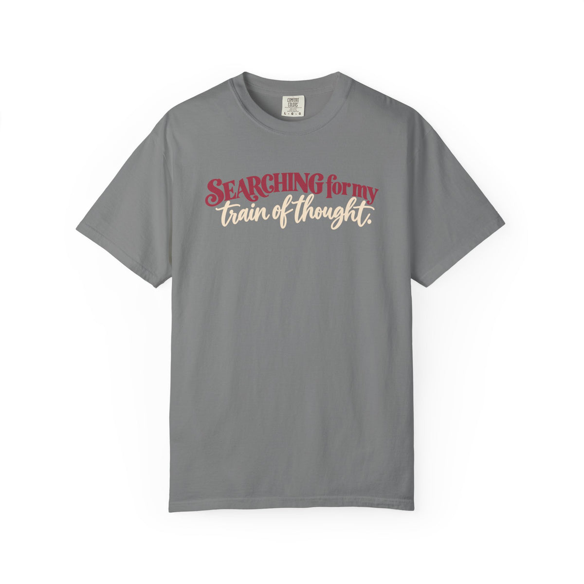 Searching for My Train of Thought Tee shirt | Funny Text Graphic Tee