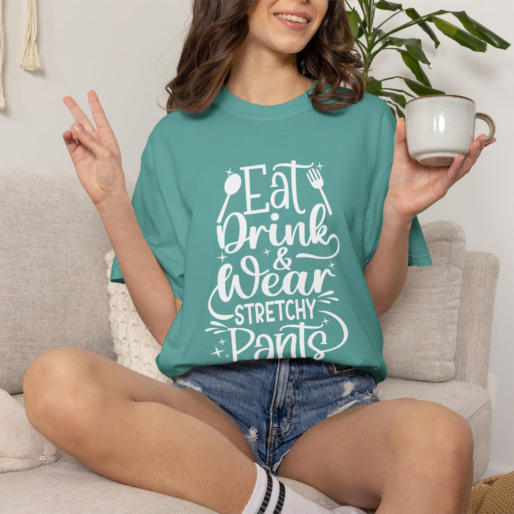 Eat Drink and Wear Stretchy Pants Tee Shirt