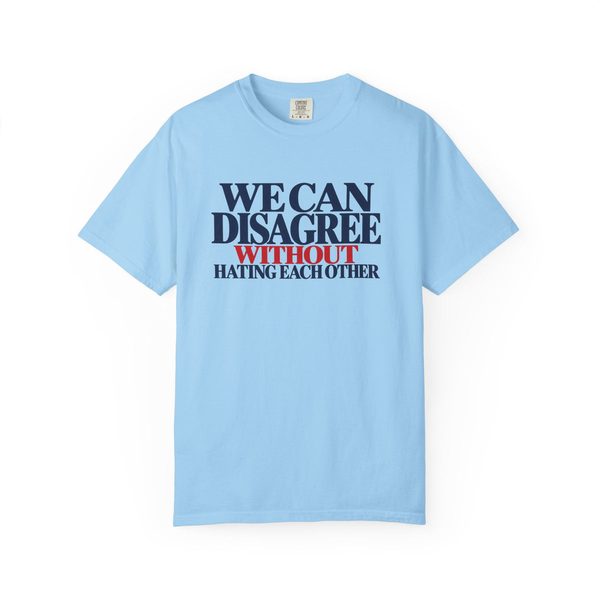 We Can Disagree Without Hating Each Other Shirt, Kindness Over Hate Tee, Respectful Disagreement T-Shirt, Comfort Colors Unity Shirt