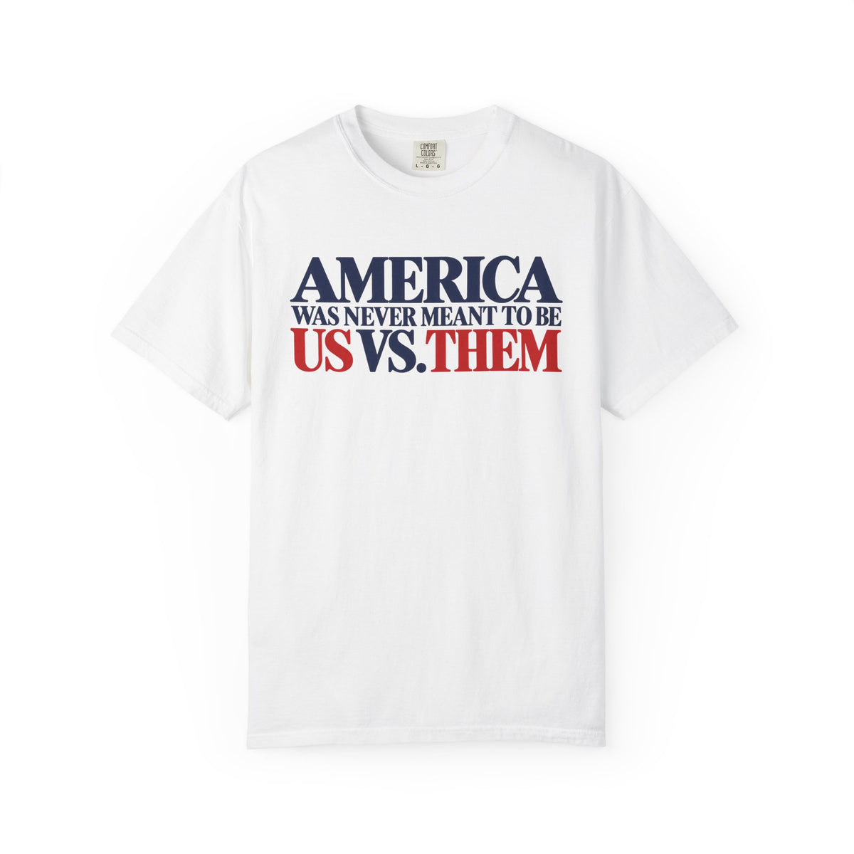America Was Never Meant to Be Us vs Them Shirt, Unity Over Division Tee, Patriotic Statement T-Shirt, Comfort Colors Unisex Tee