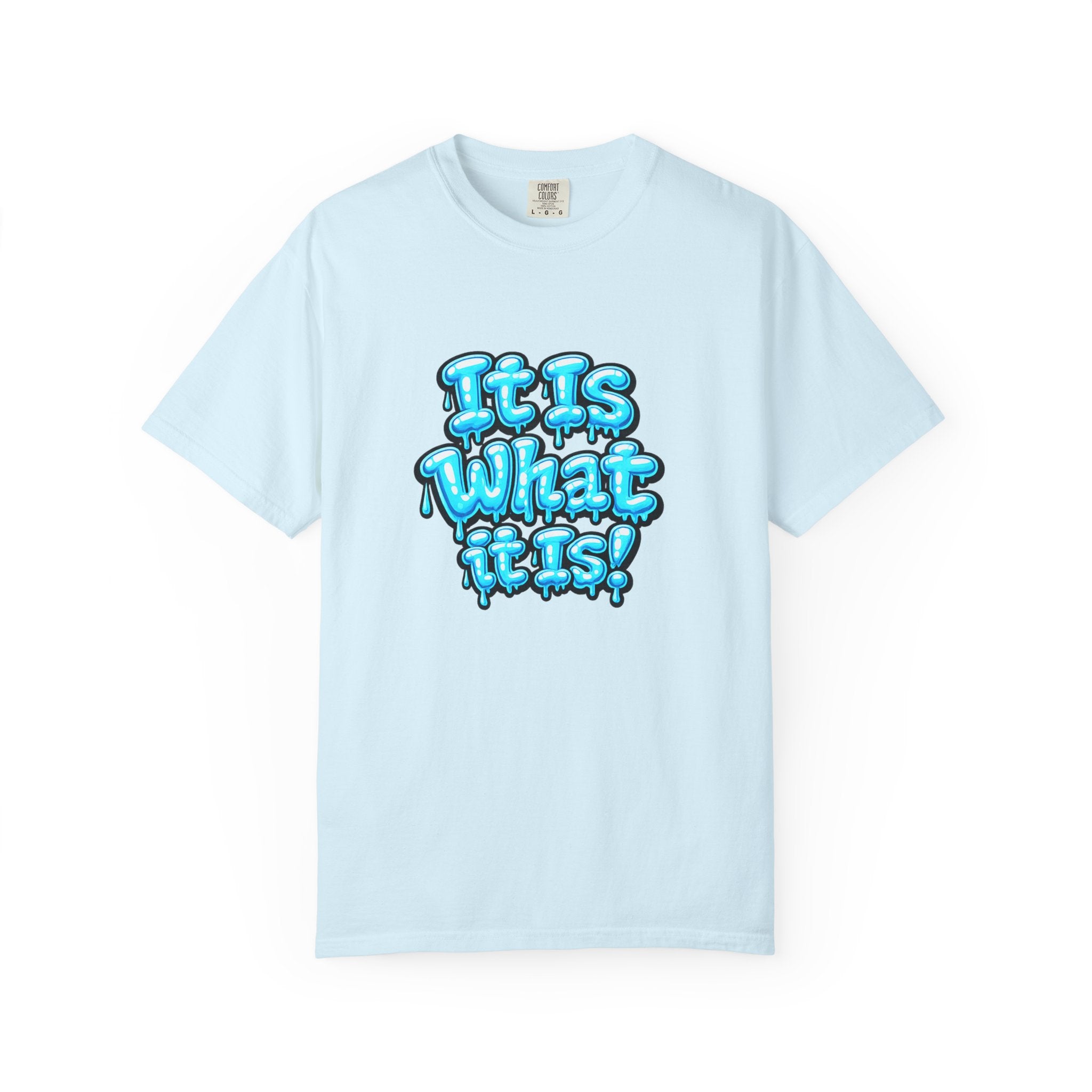 It Is What It Is T-Shirt — Blue Drip Graphic Tee