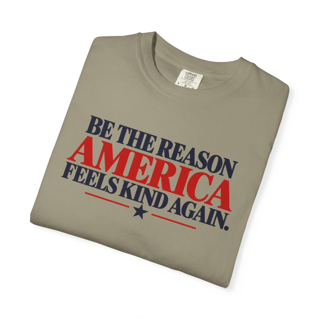 Be the Reason America Feels Kind Again Shirt, Kindness Matters Tee, Patriotic Comfort Colors T-Shirt, Unity Shirt, Positive Message Gift