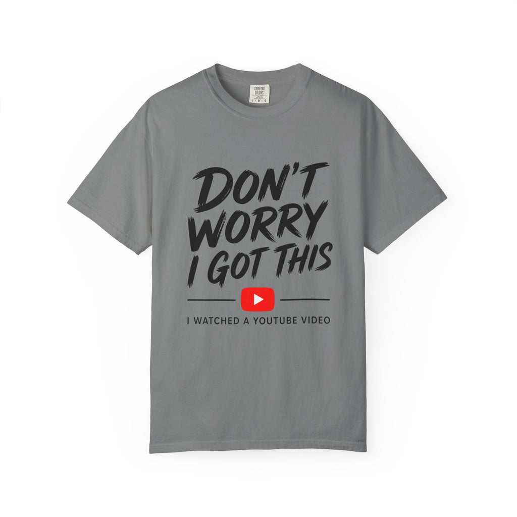 T Shirt Don't Worry I Got This Funny YouTube Video Quote Tee