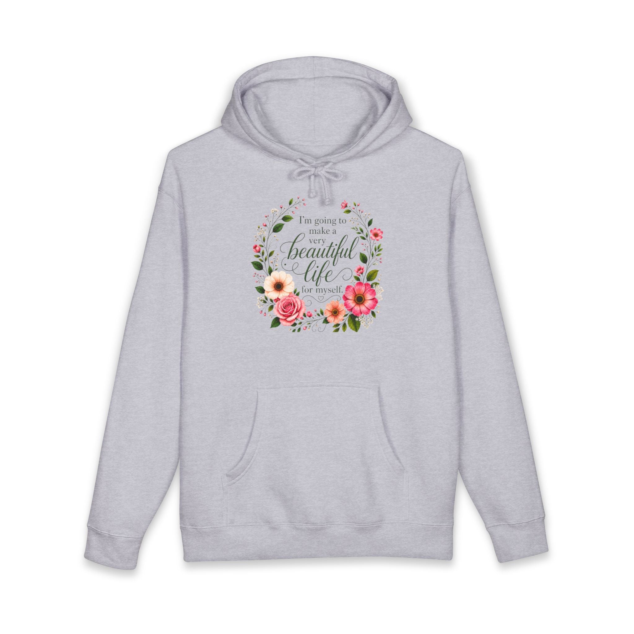 Hoodie Im Going to Make A Very Beautiful Life for Myself Floral Inspirational Pullover