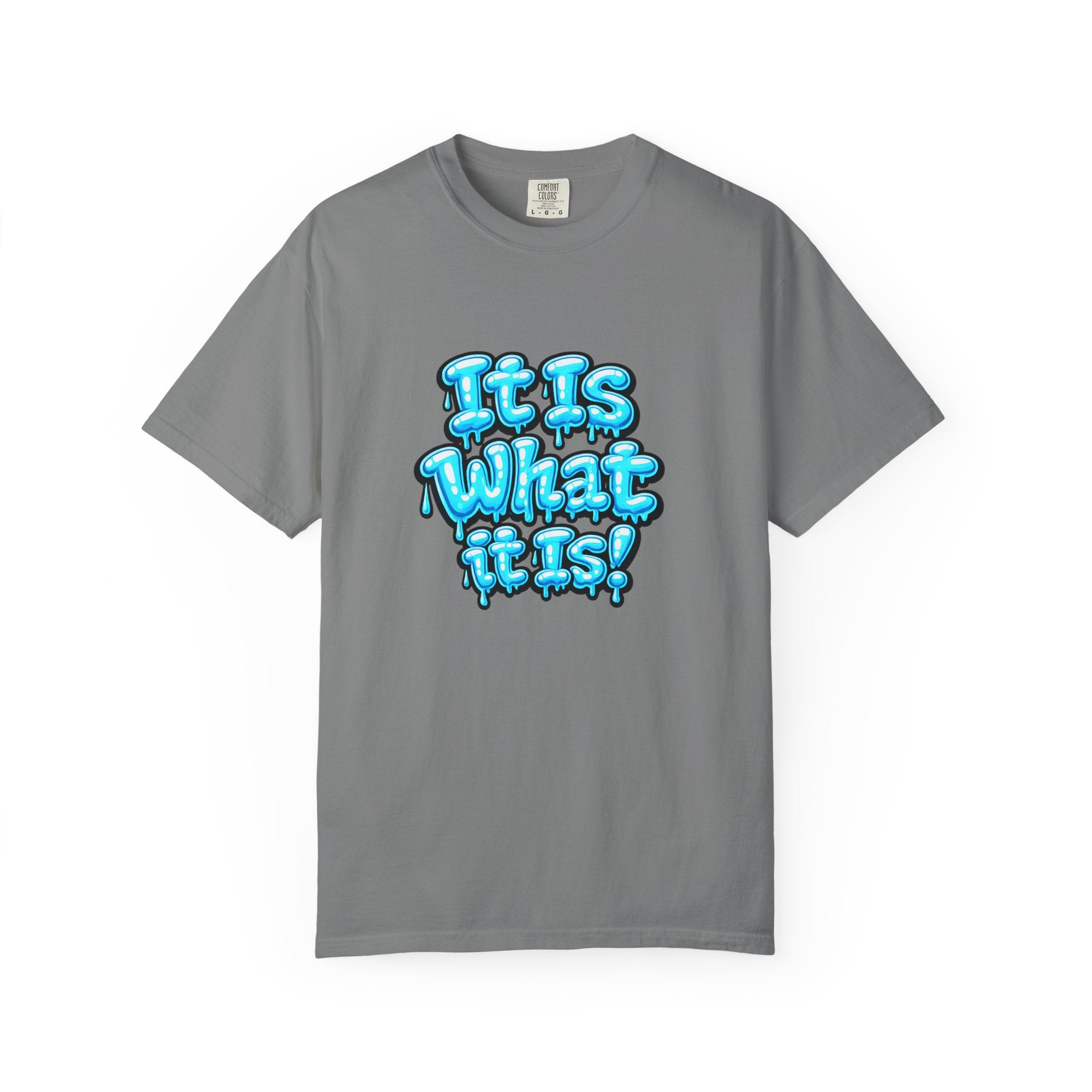 It Is What It Is T-Shirt — Blue Drip Graphic Tee