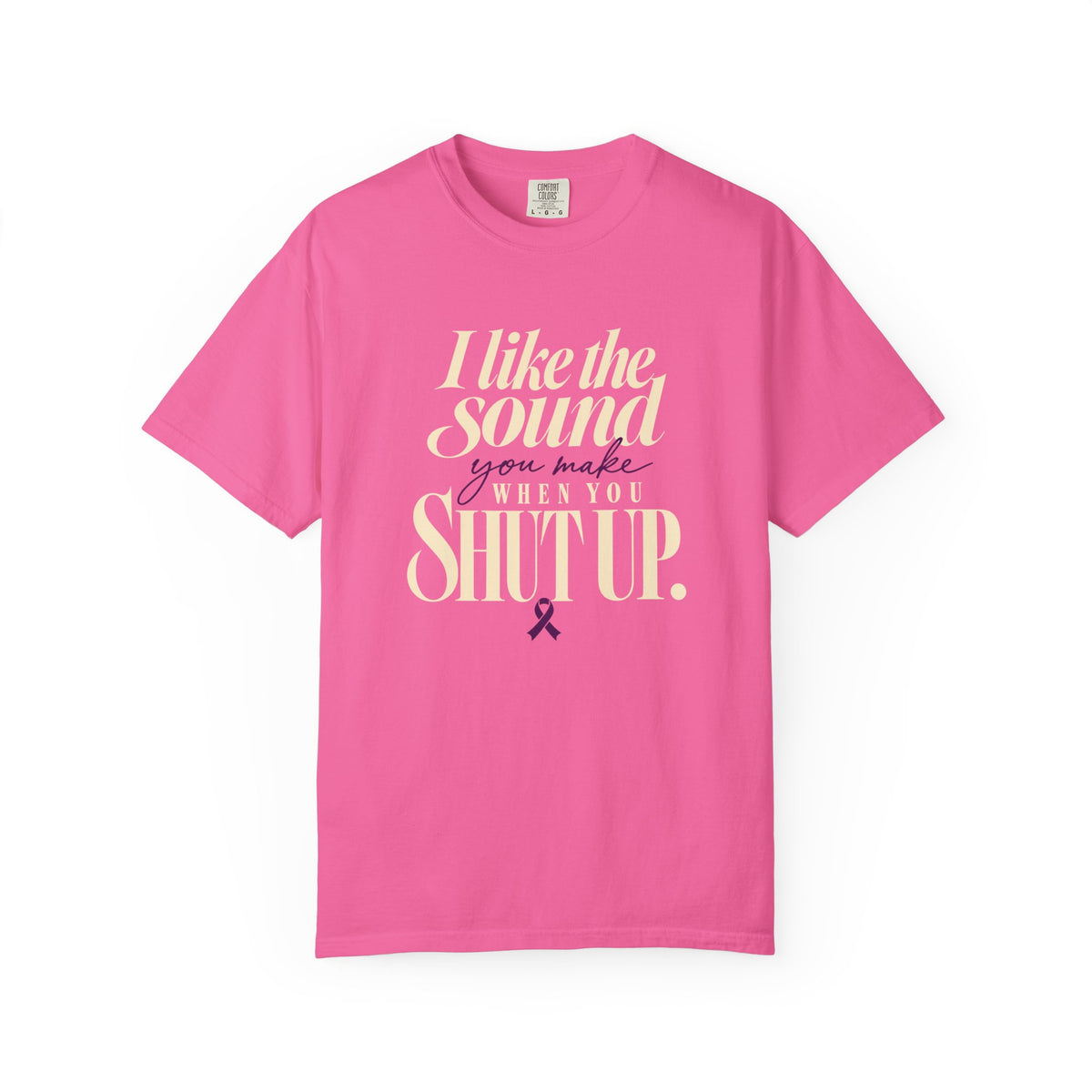 Sarcastic Graphic Tribute T Shirt I Like the Sound You Make When You Shut Up PAN CAN