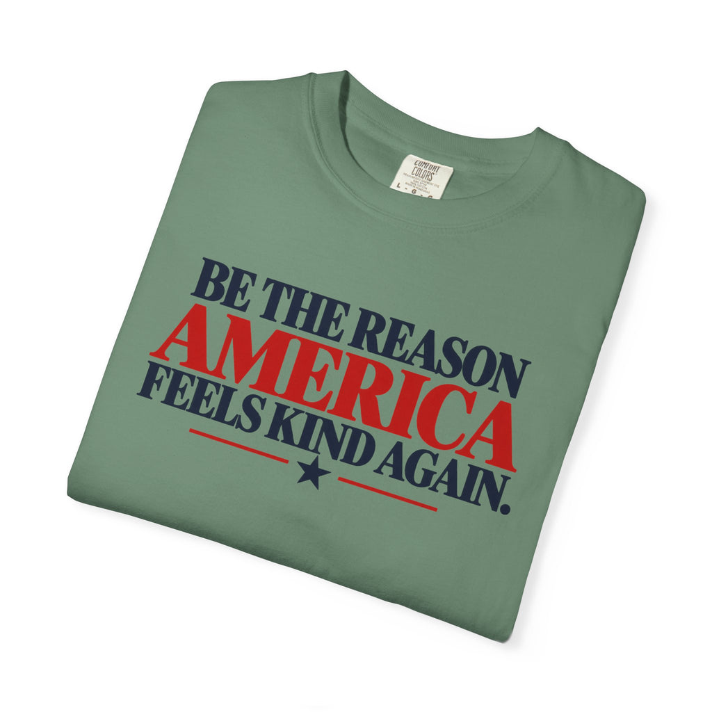 Be the Reason America Feels Kind Again Shirt, Kindness Matters Tee, Patriotic Comfort Colors T-Shirt, Unity Shirt, Positive Message Gift