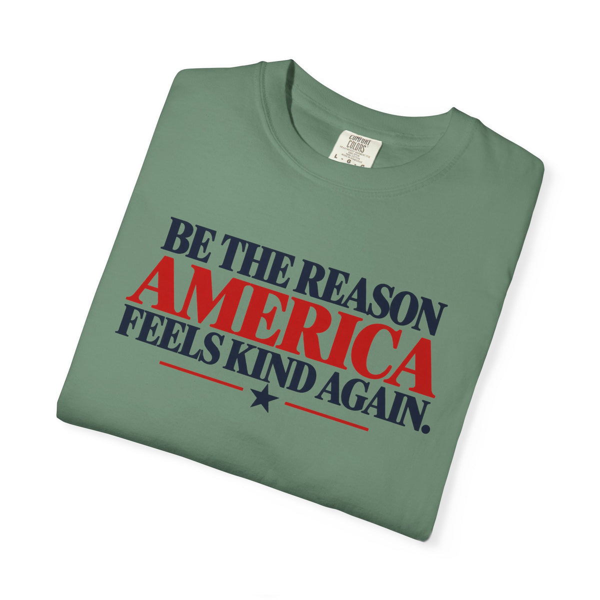 Be the Reason America Feels Kind Again Shirt, Kindness Matters Tee, Patriotic Comfort Colors T-Shirt, Unity Shirt, Positive Message Gift