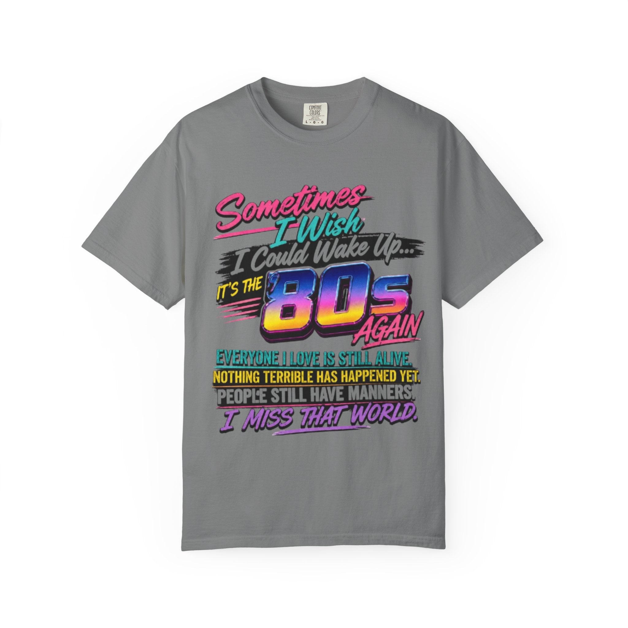 80s Retro Graphic T-Shirt Sometimes I Wish I Could Wake Up Its the 80s Again