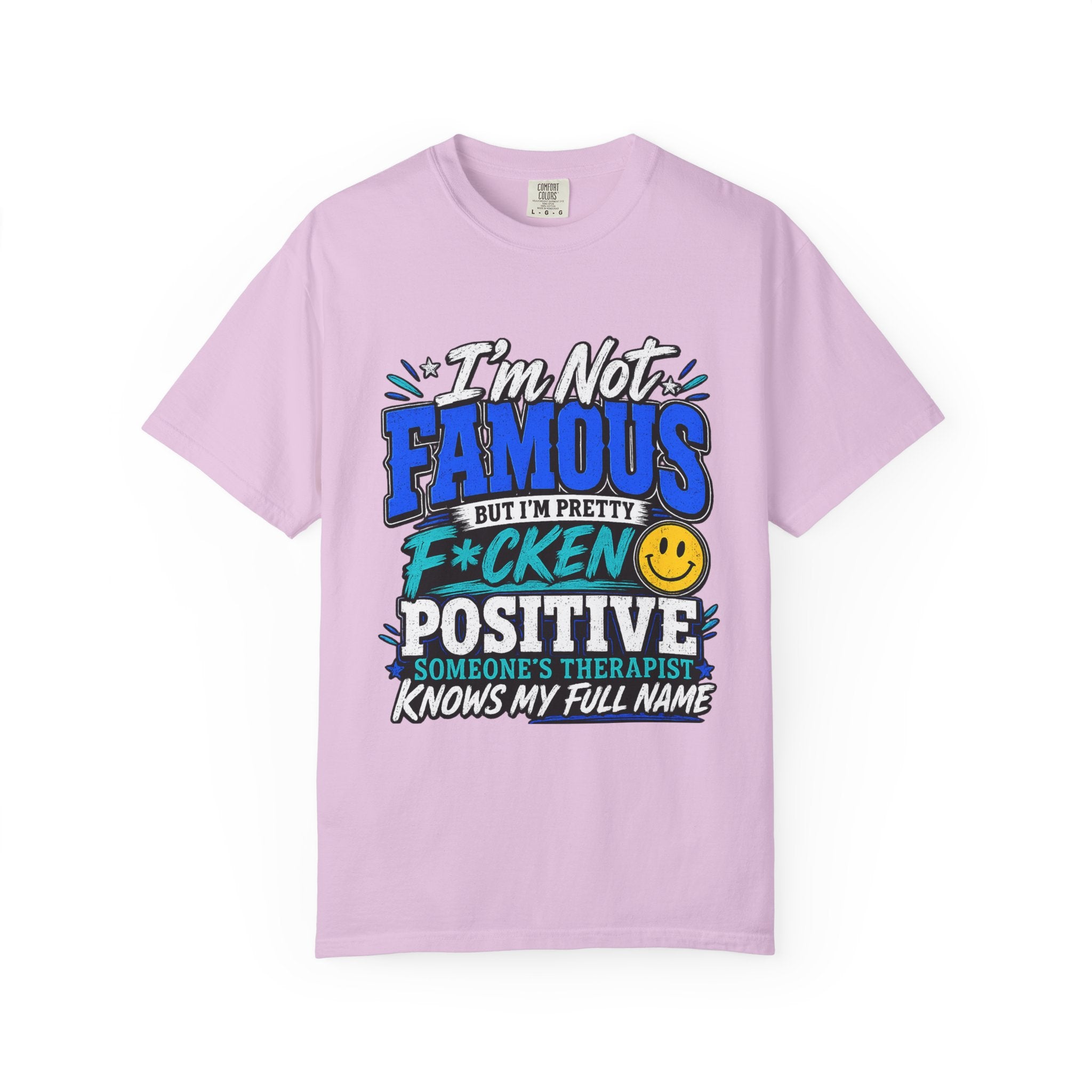 T Shirt Im Not Famous But Im Pretty F cken Positive Graphic Tee