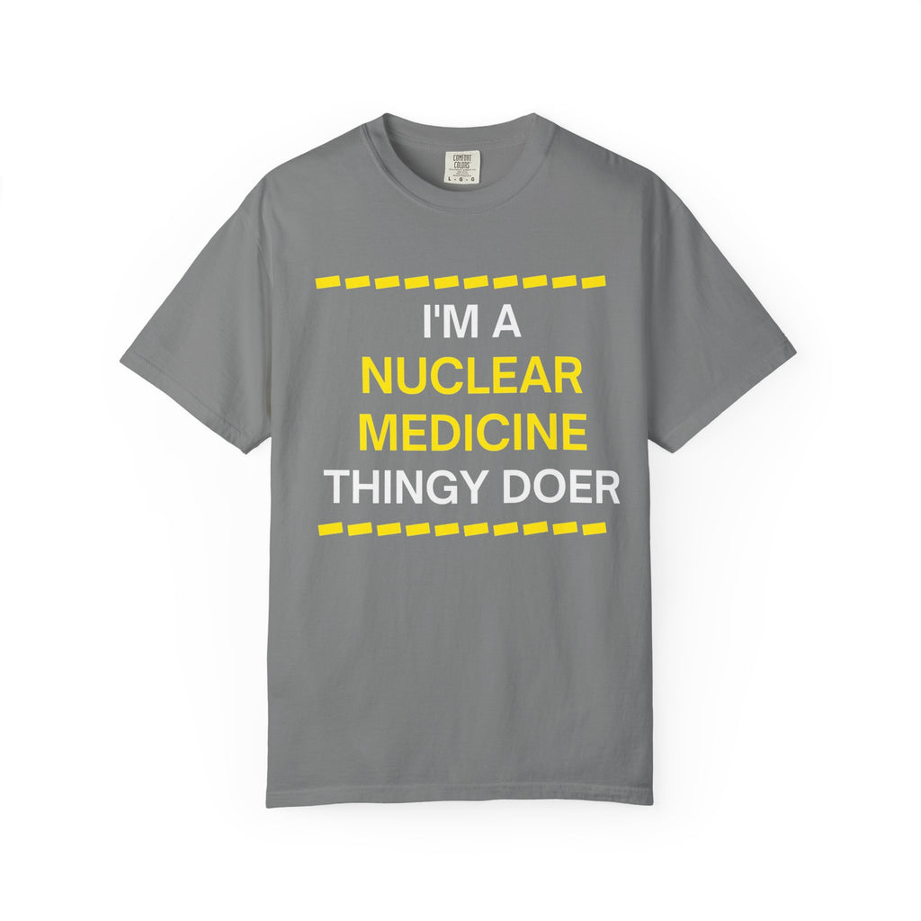 Nuclear Medicine Thingy Doer TShirt Funny Tech Medical Radiology Tee