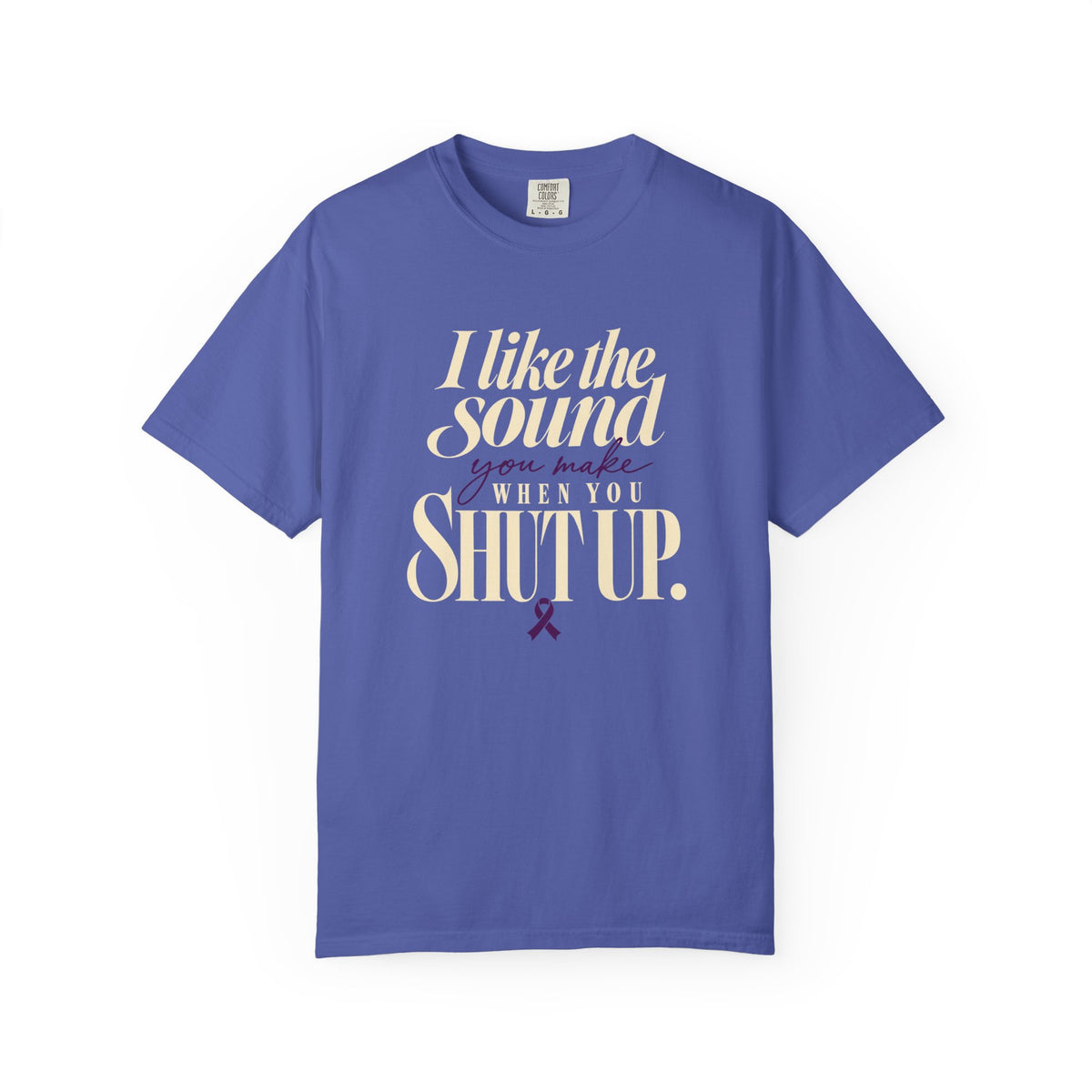 Sarcastic Graphic Tribute T Shirt I Like the Sound You Make When You Shut Up PAN CAN