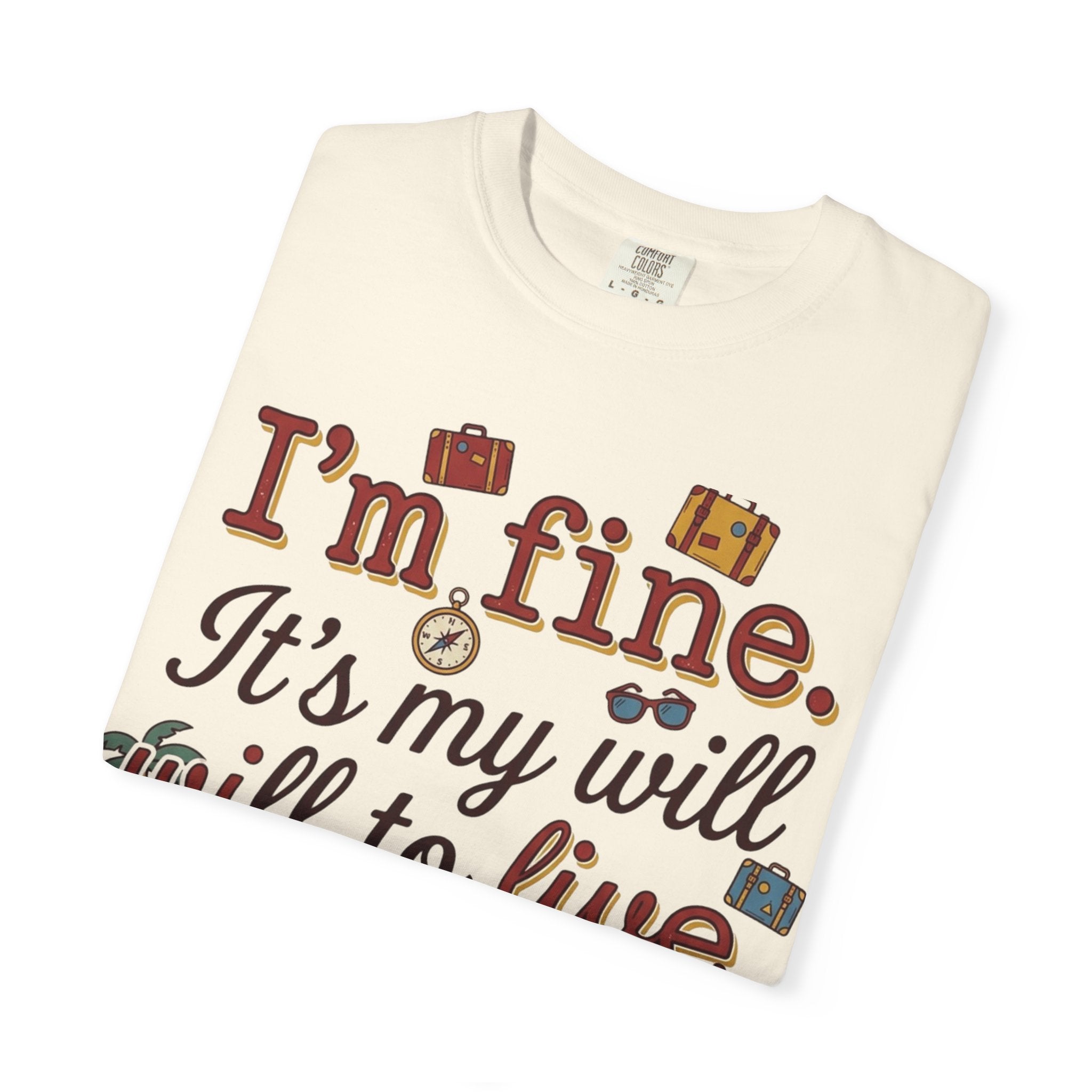 I'm fine it's my will to live that's on vacation T-shirt | Vacation Quote Tee