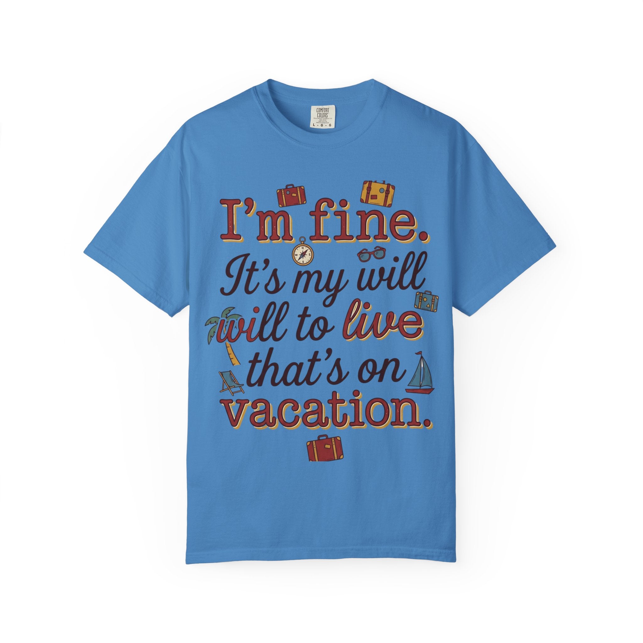 I'm fine it's my will to live that's on vacation T-shirt | Vacation Quote Tee