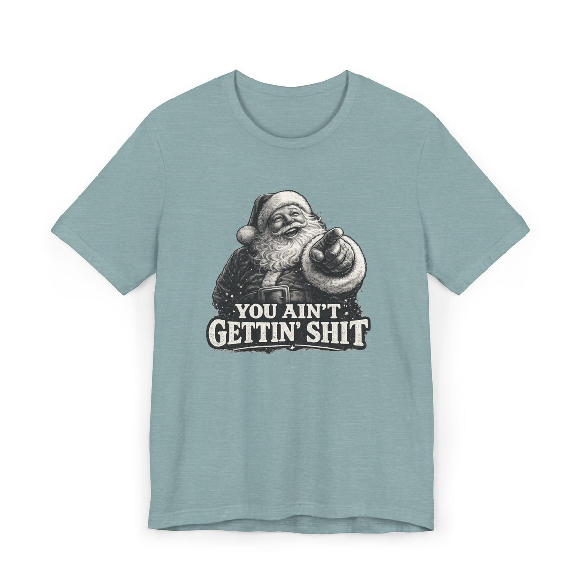 Funny Santa Tee Shirt You Aint Gettin Sh t Holiday Tee