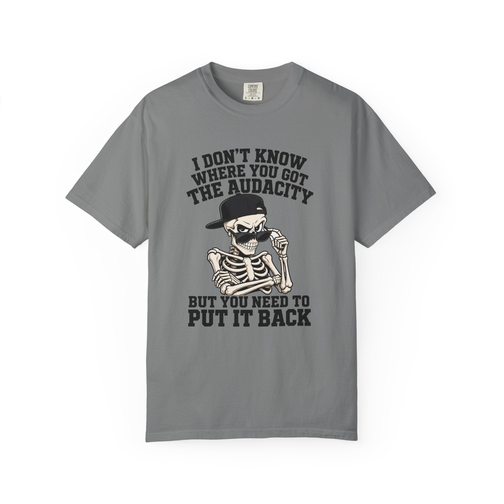 Skull Graphic Tee Shirt I Dont Know Where You Got the Audacity Funny Skeleton Tee