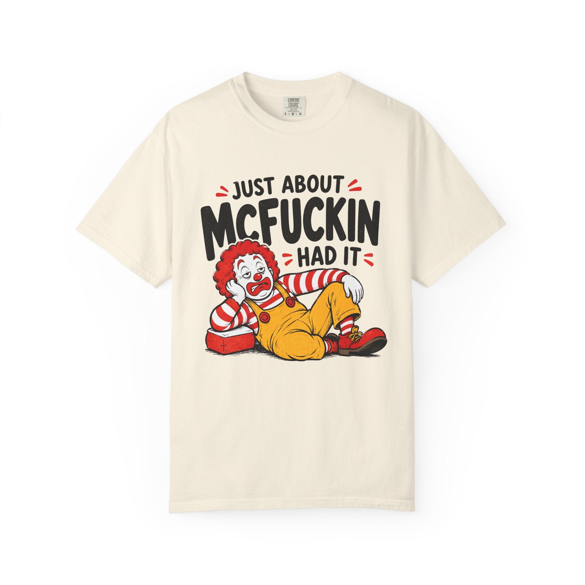 Just About McFuckin Had It T Shirt Funny Sarcastic Clown Graphic Tee