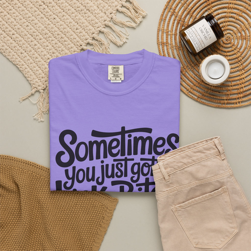 Sometimes You Just Gotta Kick a Bitch In the Cooter T Shirt