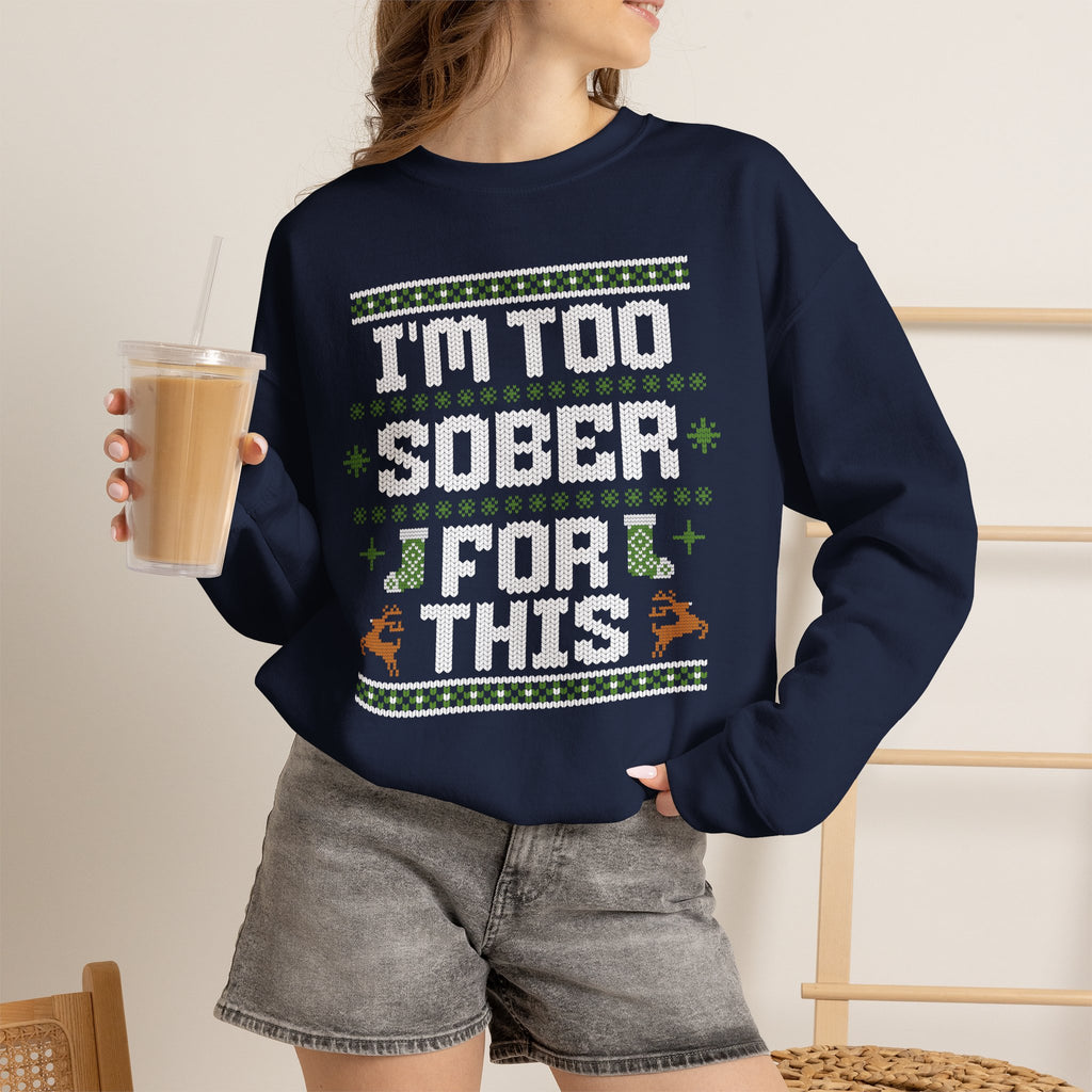 I'm Too Sober For This Ugly Christmas Sweater, Funny Christmas Sweatshirt, Sarcastic Holiday Party Shirt, Adult Christmas Gift
