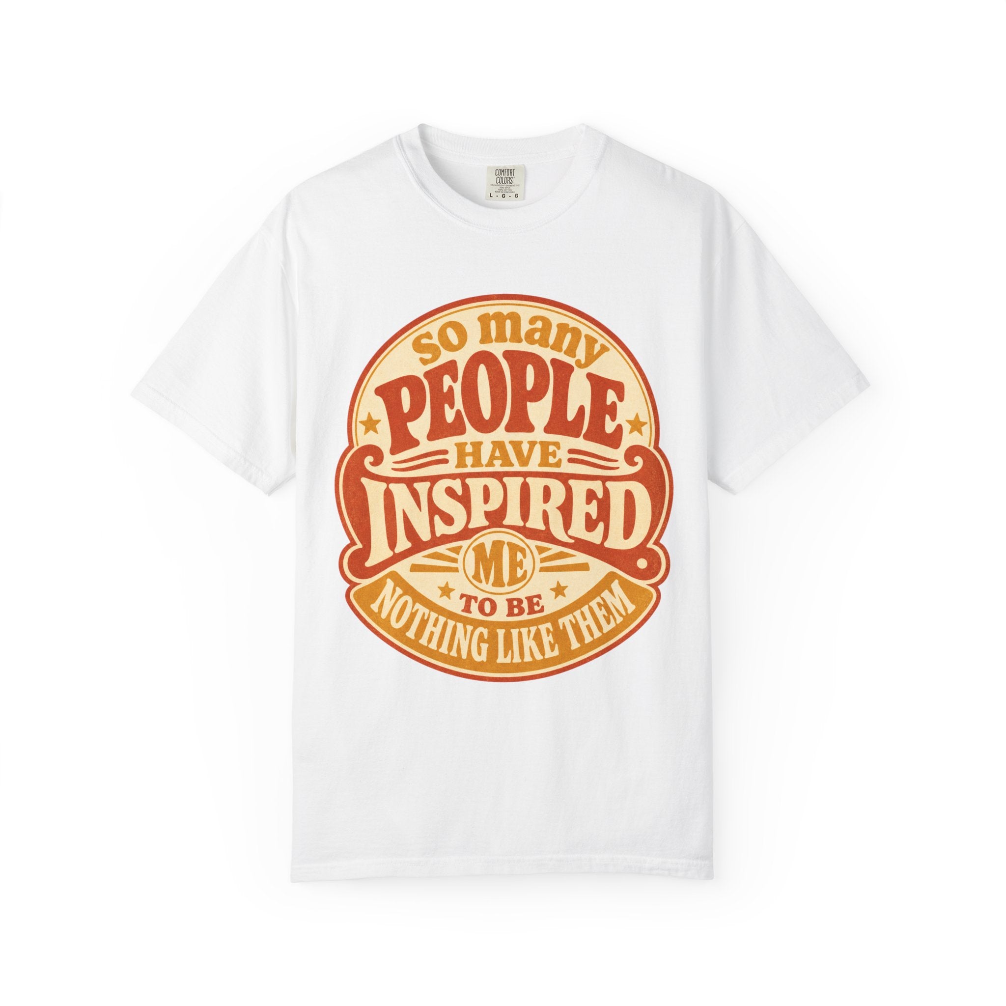 T Shirt So Many People Have Inspired Me to Be Nothing Like Them Retro Graphic Tee