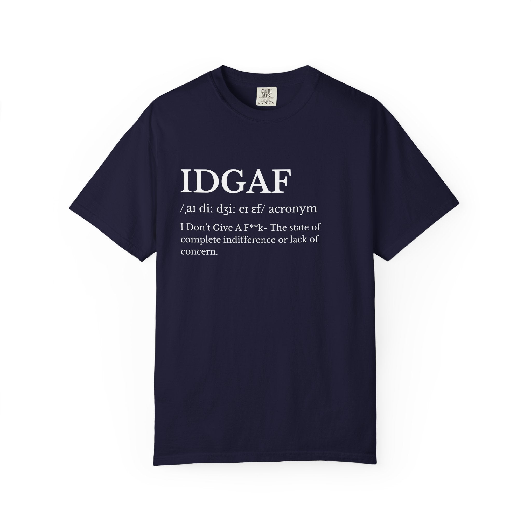 Classic Garment-Dyed IDGAF T Shirt