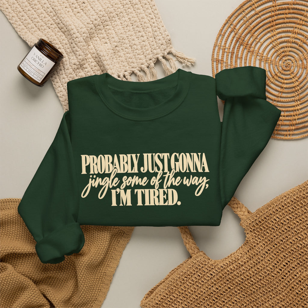 Probably Just Gonna Jingle Some of the Way Im Tired Christmas Vibes Crewneck Sweatshirt