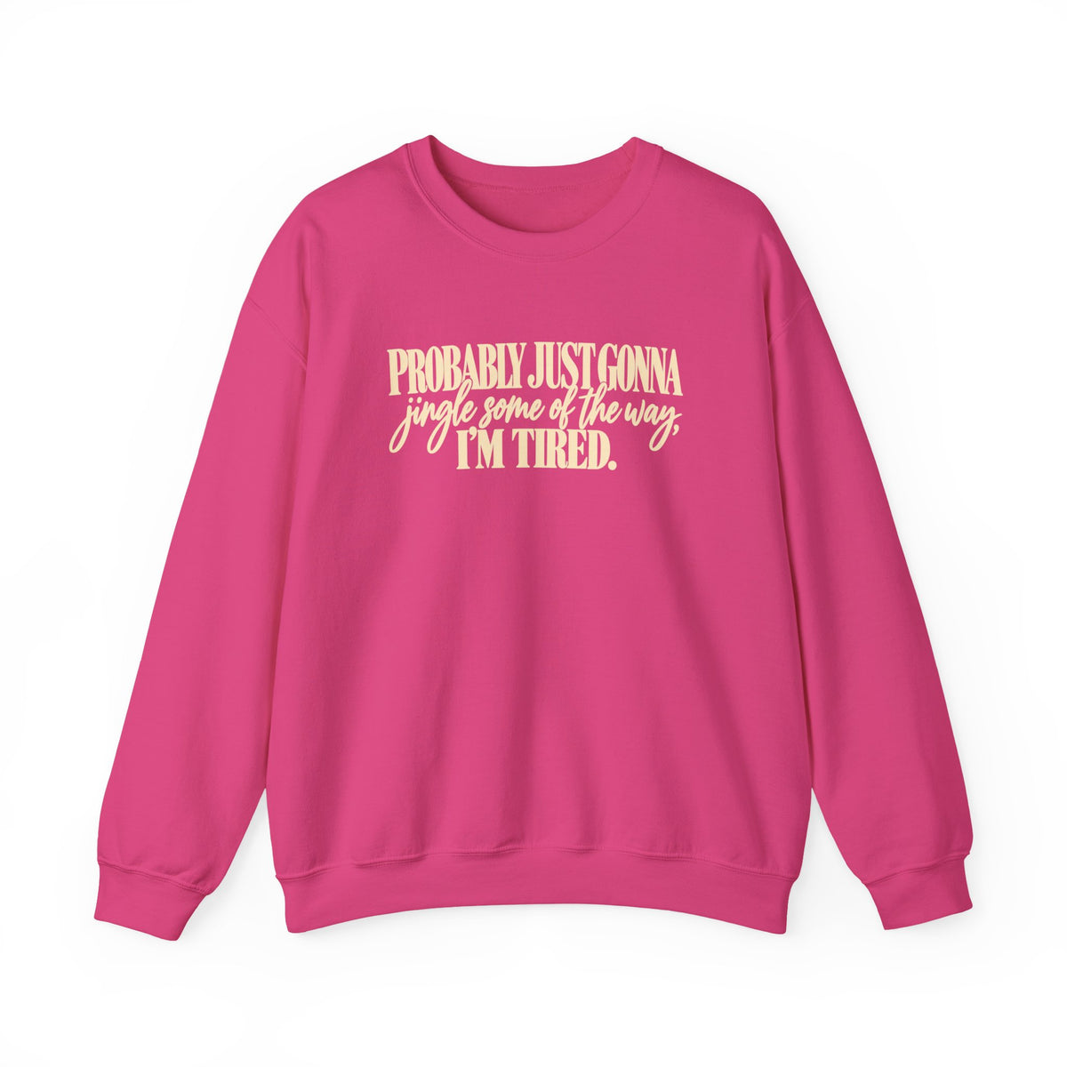 Probably Just Gonna Jingle Some of the Way Im Tired Christmas Vibes Crewneck Sweatshirt