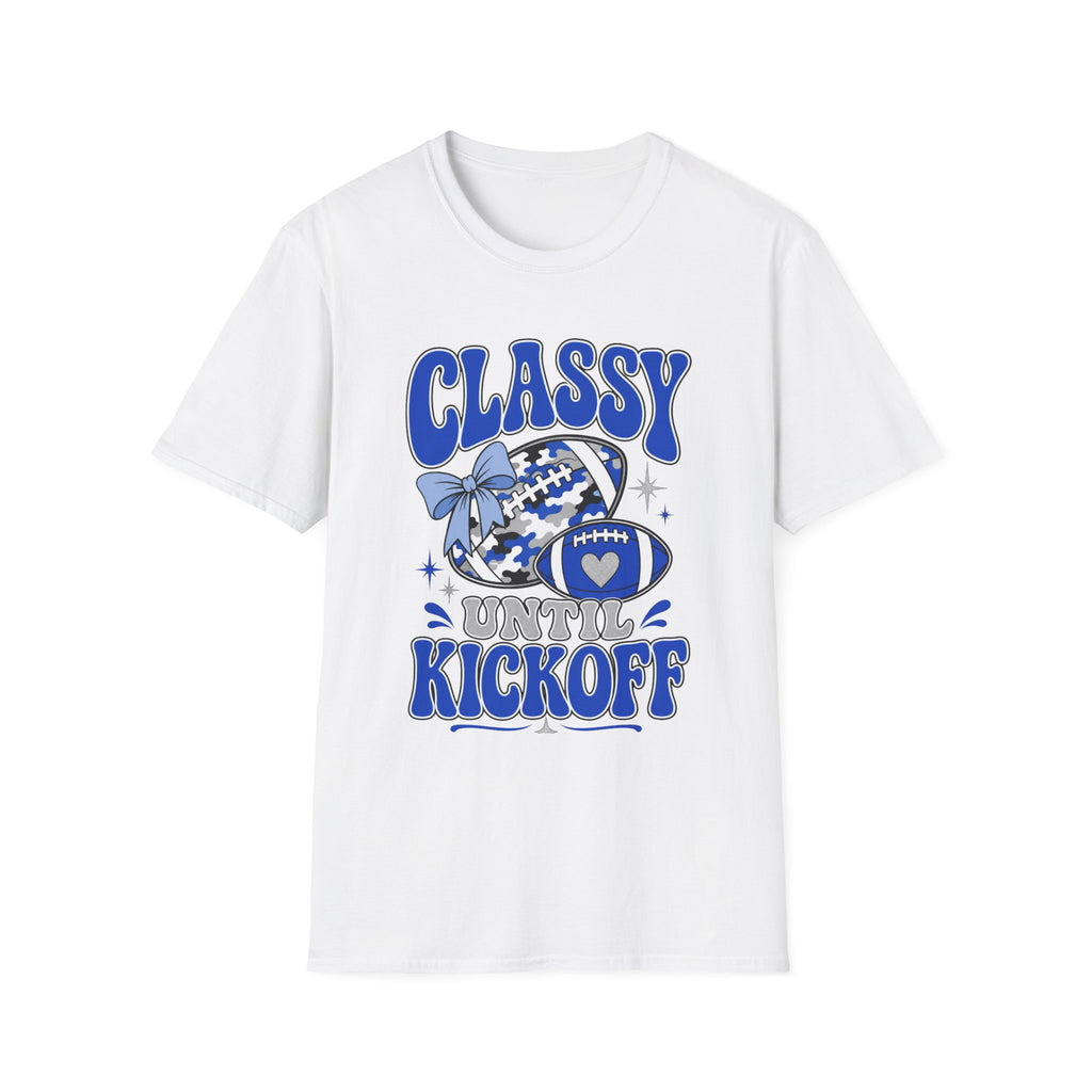 Classy Until Kickoff Football T Shirt