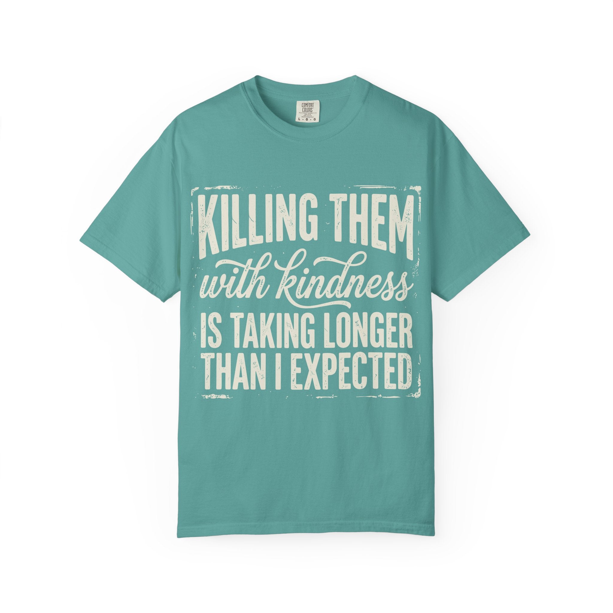 Funny Graphic T Shirt Killing Them With Kindness Is Taking Longer Than I Expected Tee